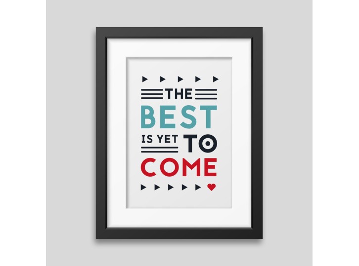 The best is yet to come' Framed poster