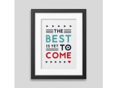 The best is yet to come' Framed poster