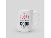 Mug Today is a good day